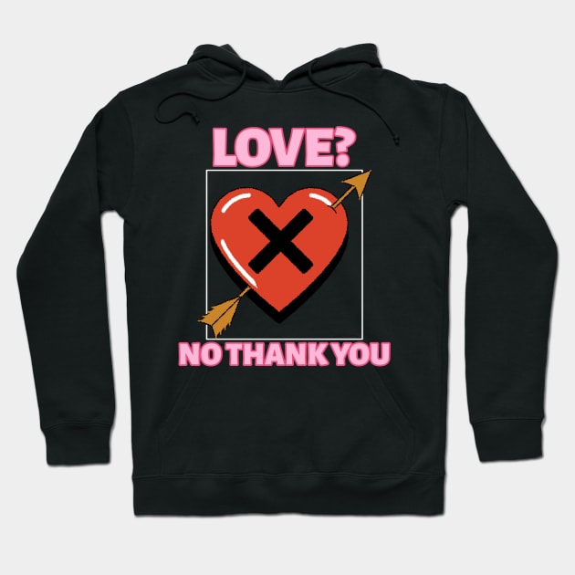 LOVE? NO THANK YOU Hoodie by Happy. Healthy. Grateful.